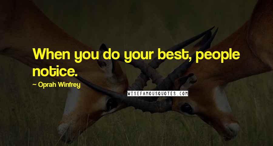 Oprah Winfrey Quotes: When you do your best, people notice.