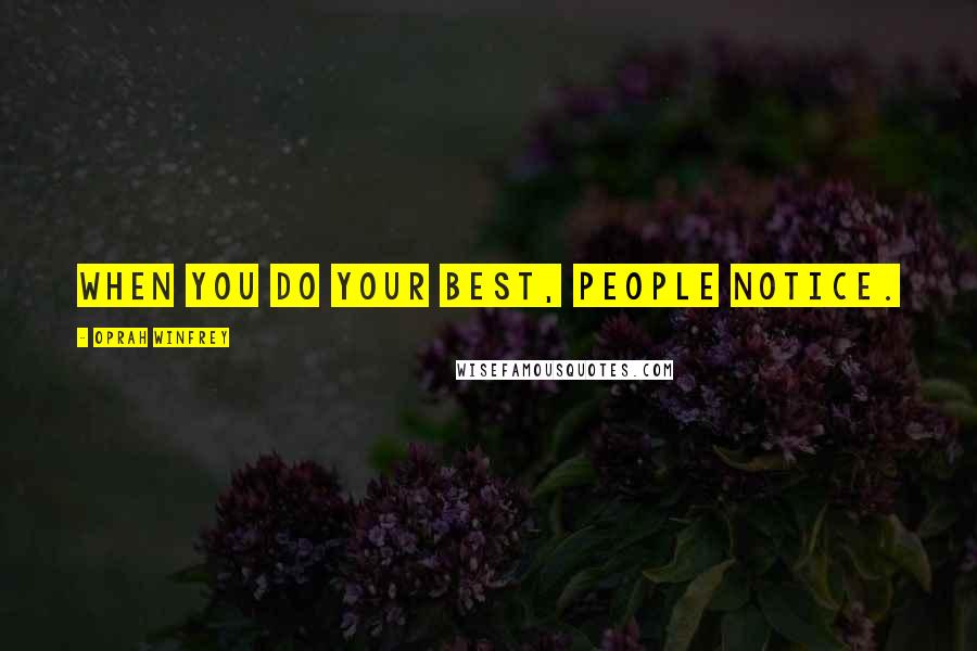 Oprah Winfrey Quotes: When you do your best, people notice.