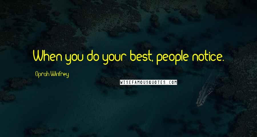 Oprah Winfrey Quotes: When you do your best, people notice.