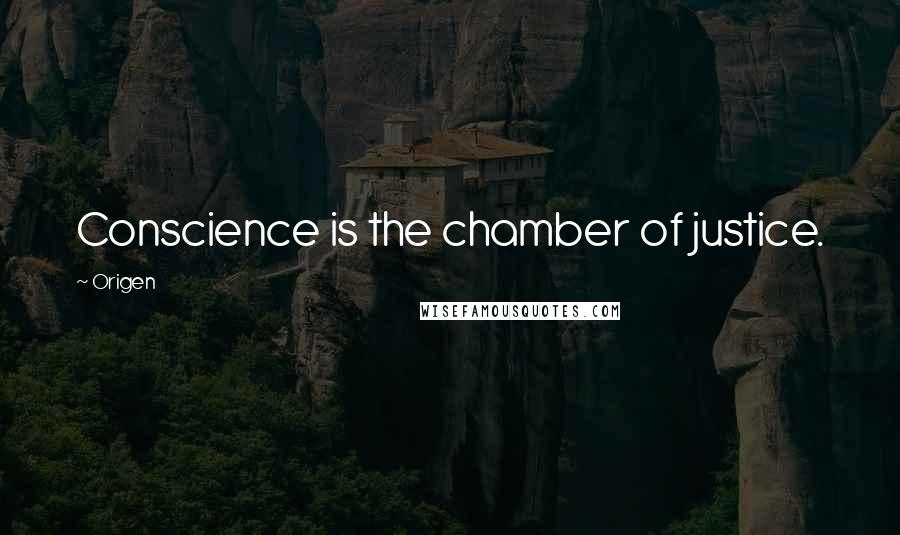 Origen Quotes: Conscience is the chamber of justice.
