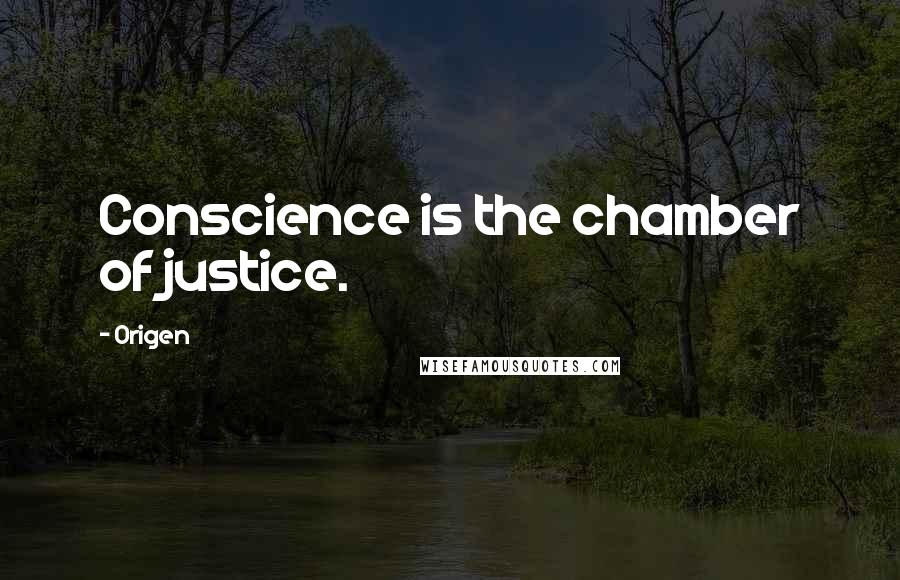 Origen Quotes: Conscience is the chamber of justice.
