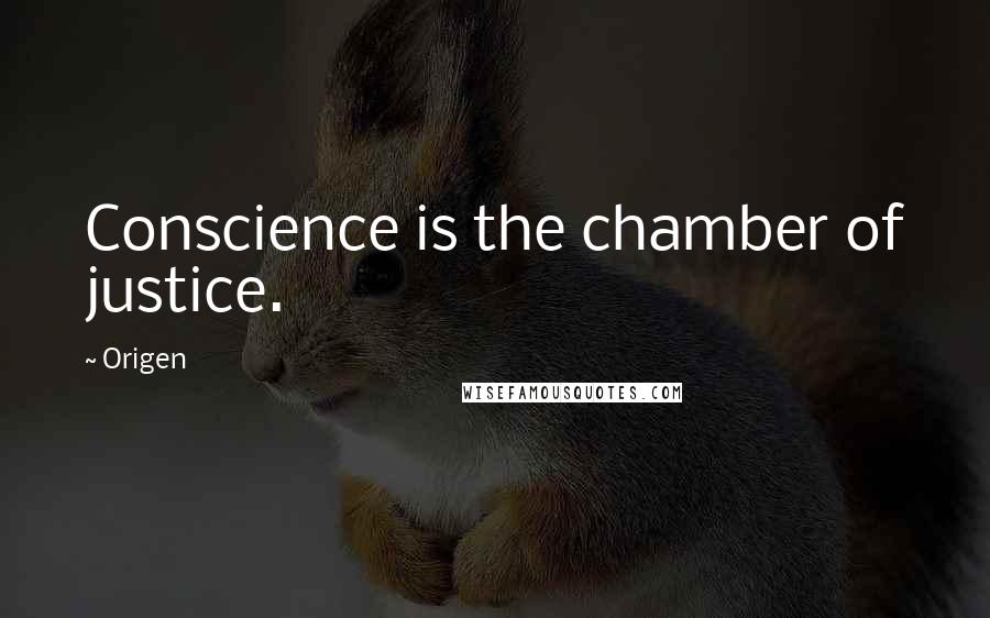 Origen Quotes: Conscience is the chamber of justice.