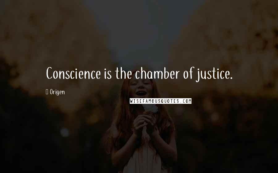 Origen Quotes: Conscience is the chamber of justice.