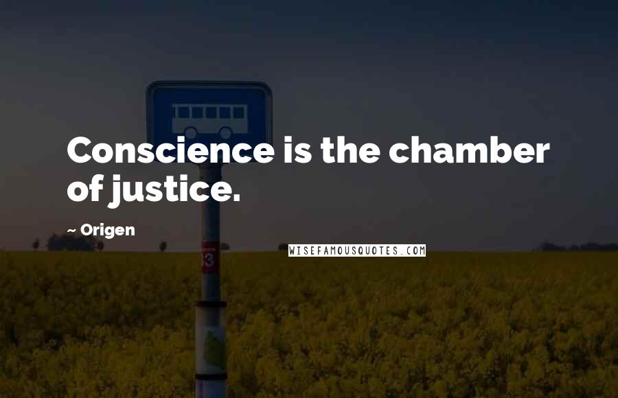 Origen Quotes: Conscience is the chamber of justice.