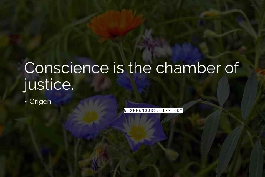 Origen Quotes: Conscience is the chamber of justice.