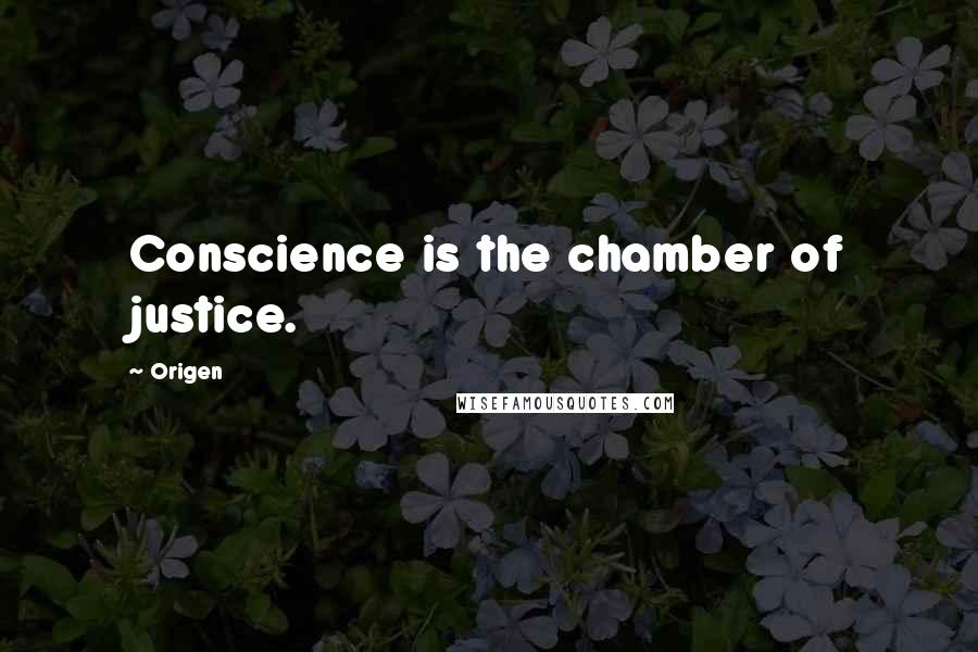 Origen Quotes: Conscience is the chamber of justice.
