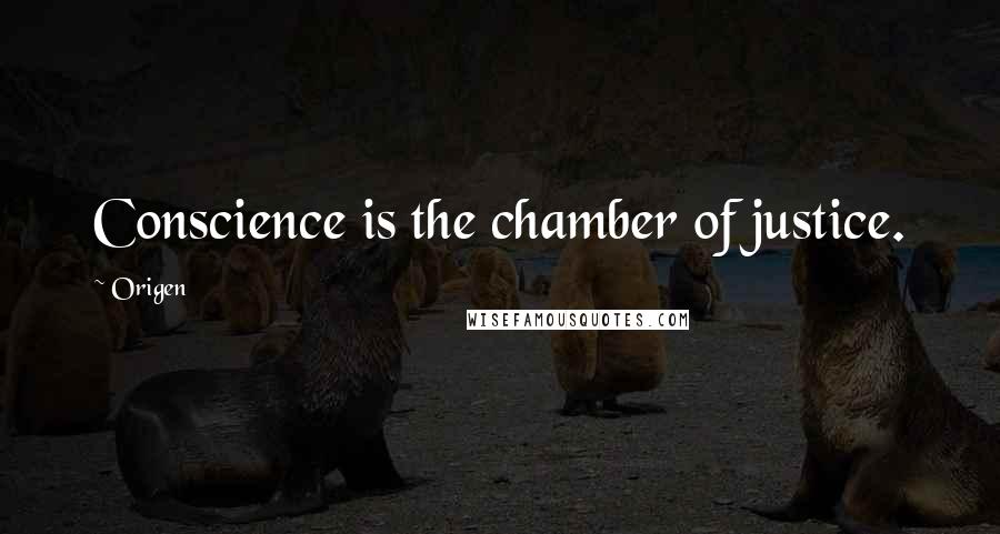 Origen Quotes: Conscience is the chamber of justice.