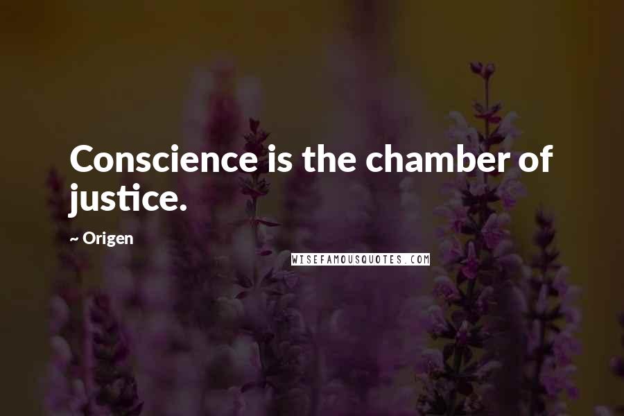 Origen Quotes: Conscience is the chamber of justice.