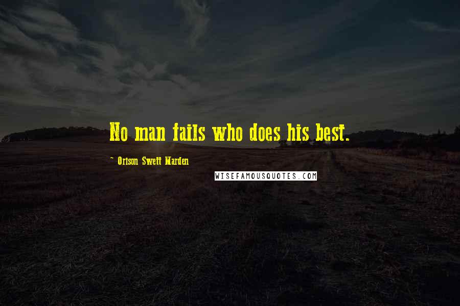 Orison Swett Marden Quotes: No man fails who does his best.
