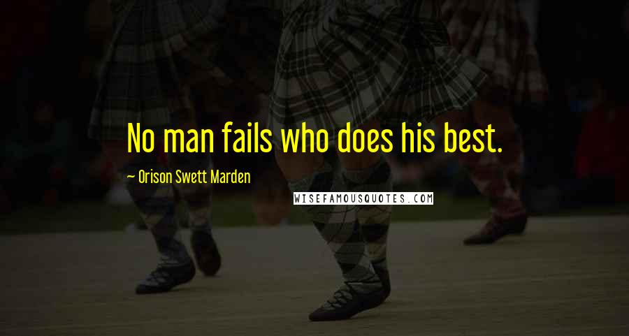 Orison Swett Marden Quotes: No man fails who does his best.