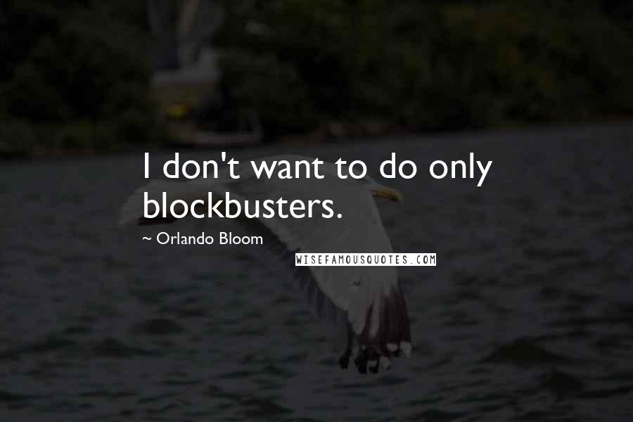 Orlando Bloom Quotes: I don't want to do only blockbusters.