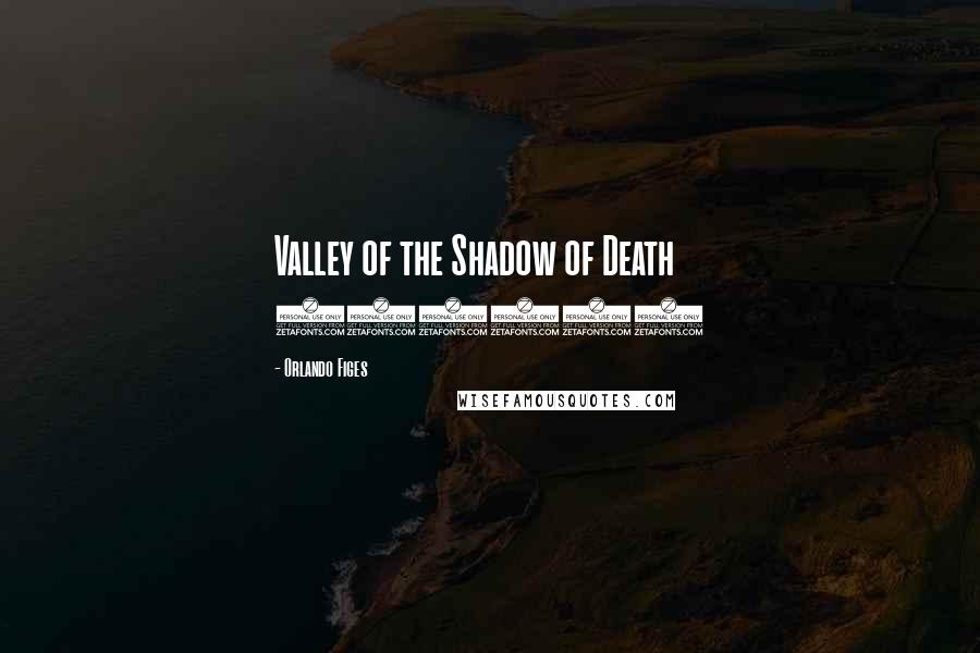 Orlando Figes Quotes: Valley of the Shadow of Death (1855)
