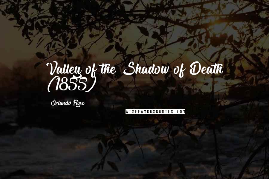 Orlando Figes Quotes: Valley of the Shadow of Death (1855)