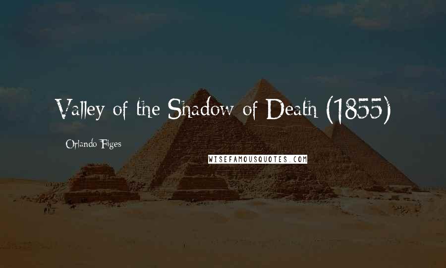 Orlando Figes Quotes: Valley of the Shadow of Death (1855)