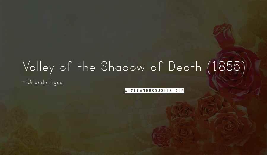 Orlando Figes Quotes: Valley of the Shadow of Death (1855)