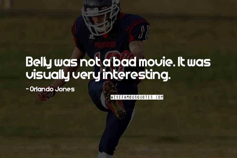 Orlando Jones Quotes: Belly was not a bad movie. It was visually very interesting.