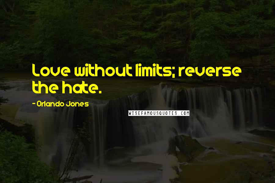 Orlando Jones Quotes: Love without limits; reverse the hate.