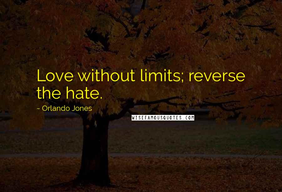 Orlando Jones Quotes: Love without limits; reverse the hate.