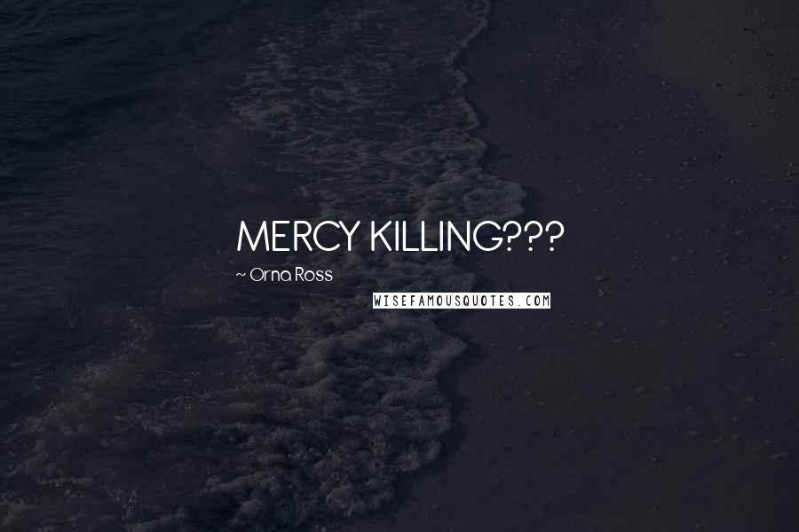 Orna Ross Quotes: MERCY KILLING???