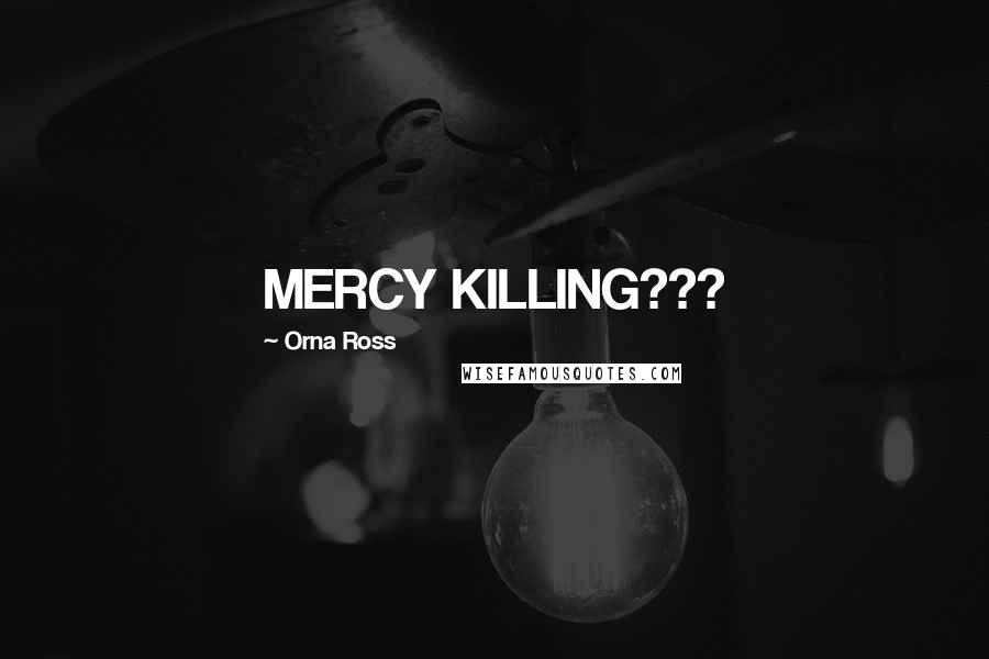 Orna Ross Quotes: MERCY KILLING???