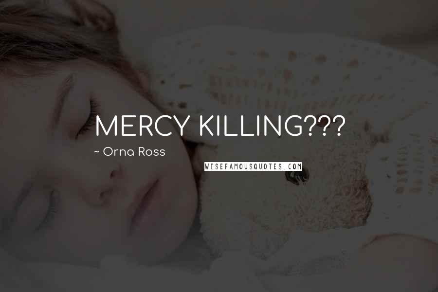 Orna Ross Quotes: MERCY KILLING???