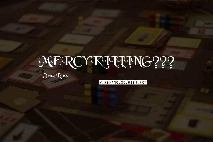 Orna Ross Quotes: MERCY KILLING???