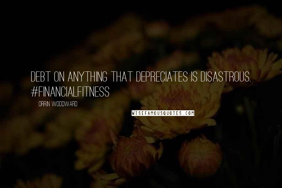 Orrin Woodward Quotes: Debt on anything that depreciates is disastrous. #financialfitness