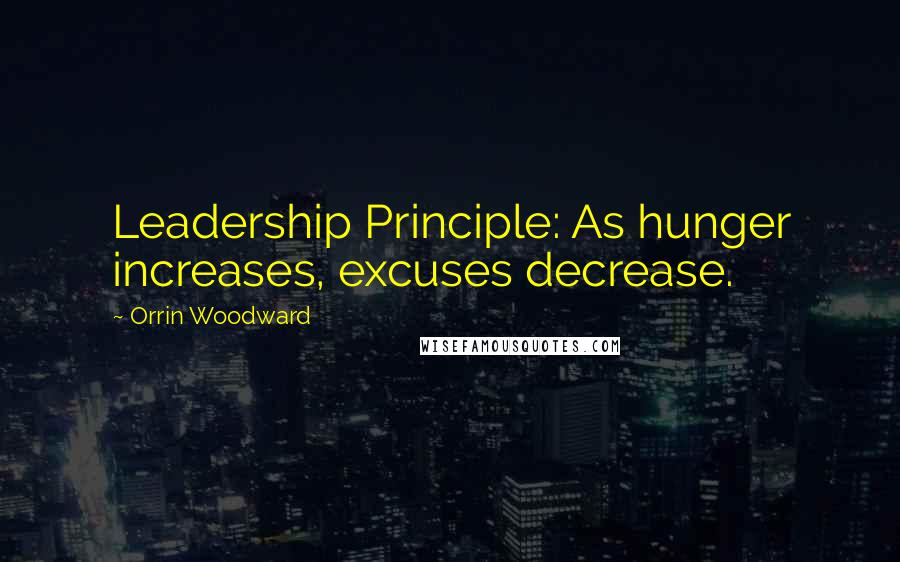 Orrin Woodward Quotes: Leadership Principle: As hunger increases, excuses decrease.