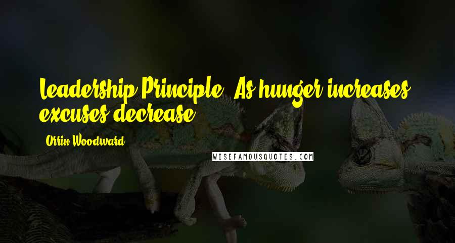 Orrin Woodward Quotes: Leadership Principle: As hunger increases, excuses decrease.