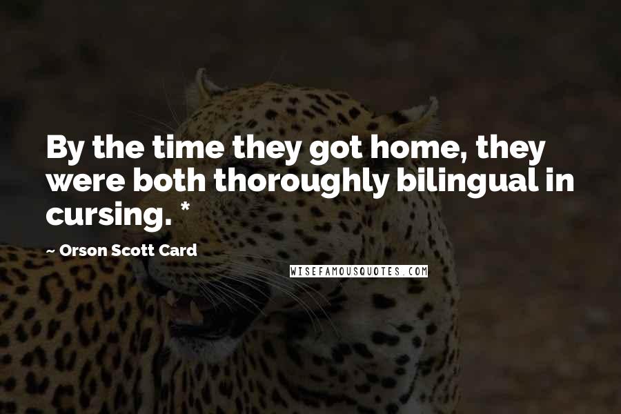 Orson Scott Card Quotes: By the time they got home, they were both thoroughly bilingual in cursing. *