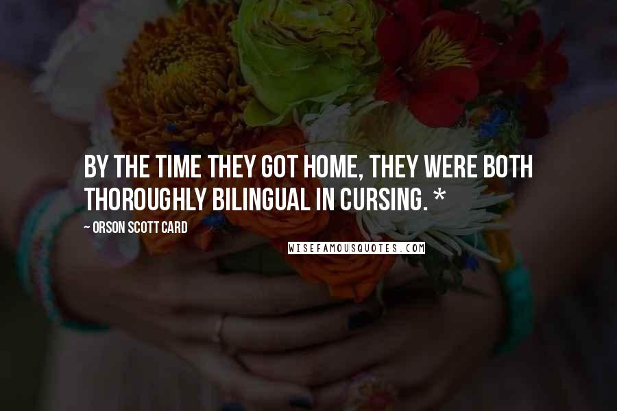 Orson Scott Card Quotes: By the time they got home, they were both thoroughly bilingual in cursing. *