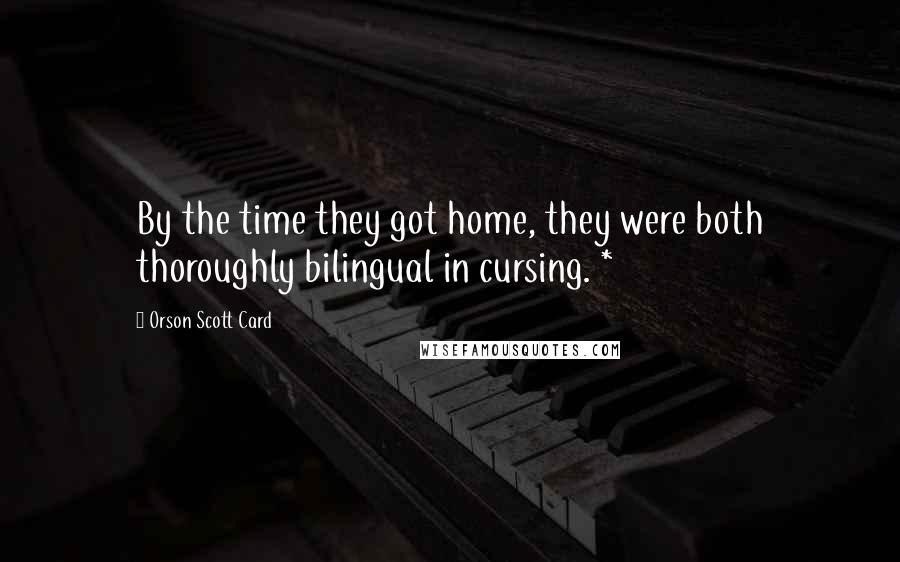 Orson Scott Card Quotes: By the time they got home, they were both thoroughly bilingual in cursing. *