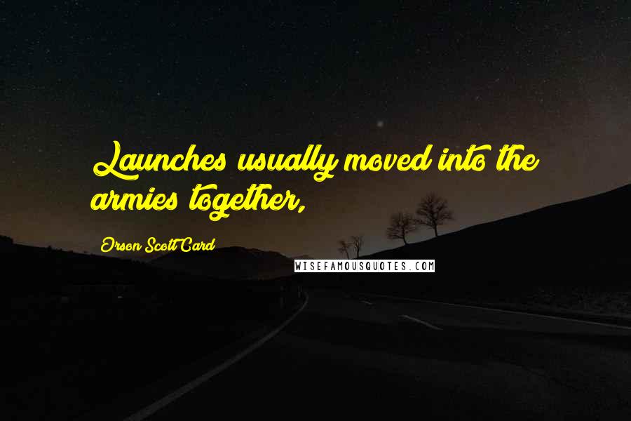 Orson Scott Card Quotes: Launches usually moved into the armies together,