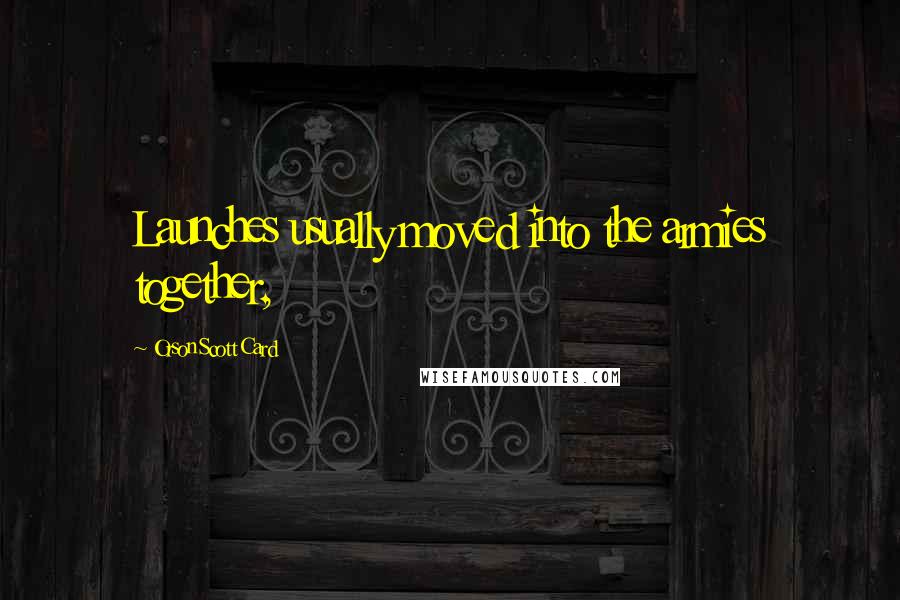 Orson Scott Card Quotes: Launches usually moved into the armies together,