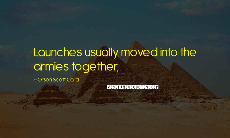 Orson Scott Card Quotes: Launches usually moved into the armies together,