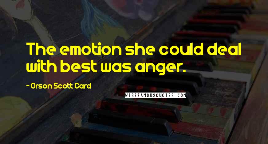 Orson Scott Card Quotes: The emotion she could deal with best was anger.
