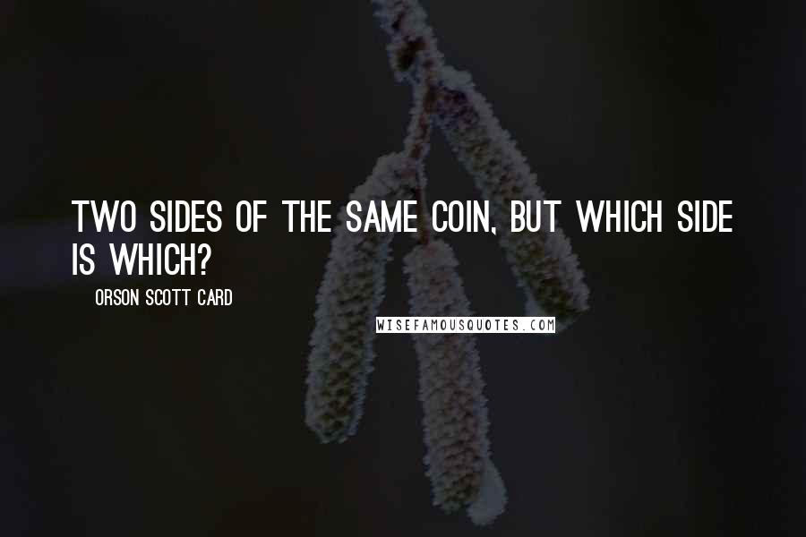 Orson Scott Card Quotes: Two sides of the same coin, but which side is which?