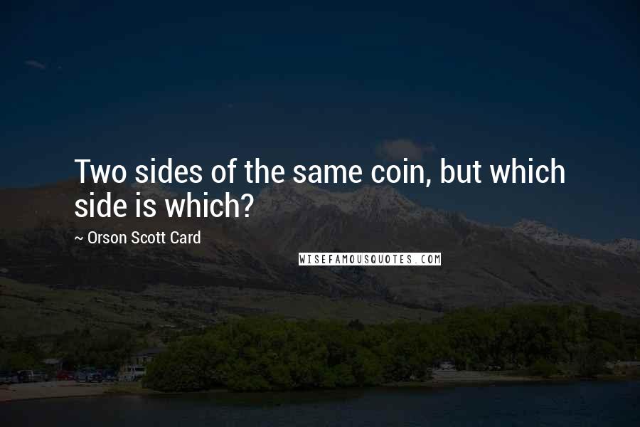 Orson Scott Card Quotes: Two sides of the same coin, but which side is which?