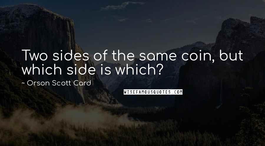 Orson Scott Card Quotes: Two sides of the same coin, but which side is which?