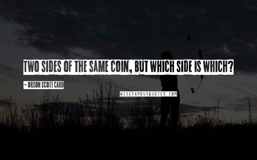 Orson Scott Card Quotes: Two sides of the same coin, but which side is which?