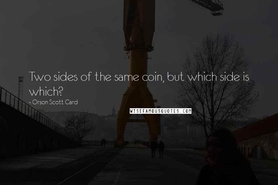Orson Scott Card Quotes: Two sides of the same coin, but which side is which?