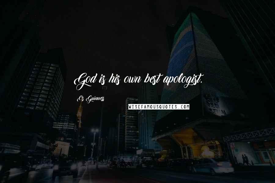 Os Guinness Quotes: God is his own best apologist.
