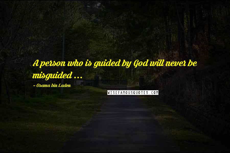 Osama Bin Laden Quotes: A person who is guided by God will never be misguided ...