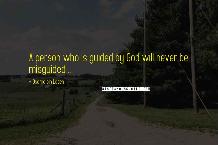 Osama Bin Laden Quotes: A person who is guided by God will never be misguided ...