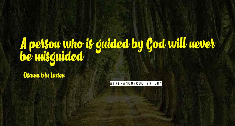 Osama Bin Laden Quotes: A person who is guided by God will never be misguided ...