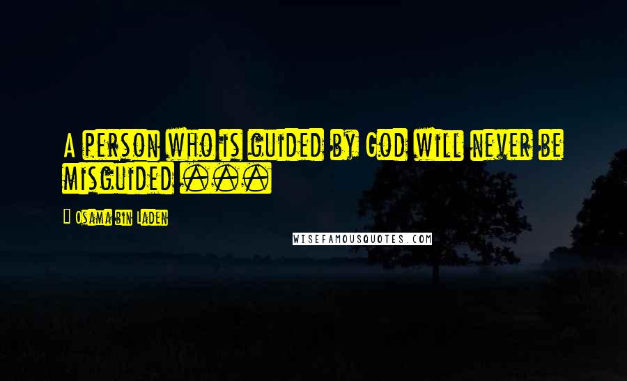 Osama Bin Laden Quotes: A person who is guided by God will never be misguided ...