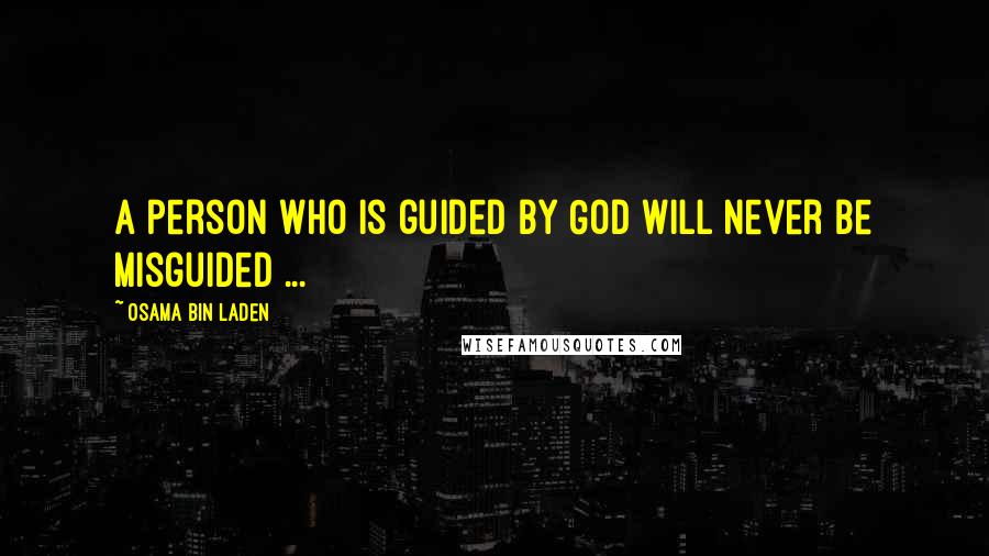 Osama Bin Laden Quotes: A person who is guided by God will never be misguided ...
