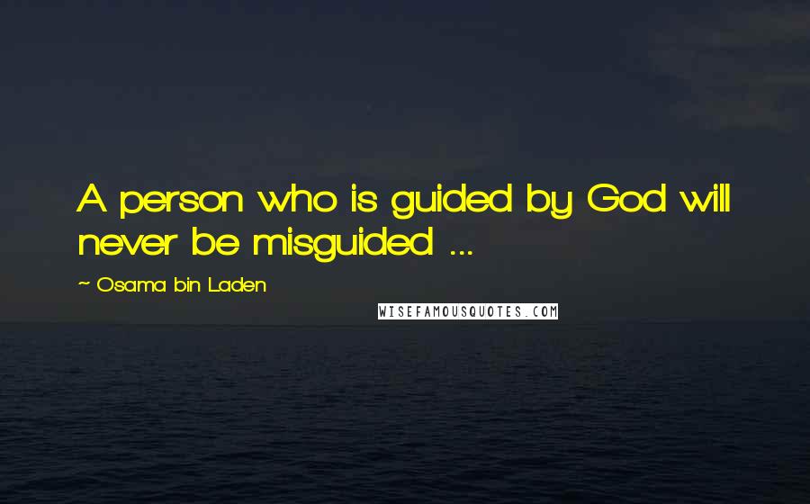 Osama Bin Laden Quotes: A person who is guided by God will never be misguided ...