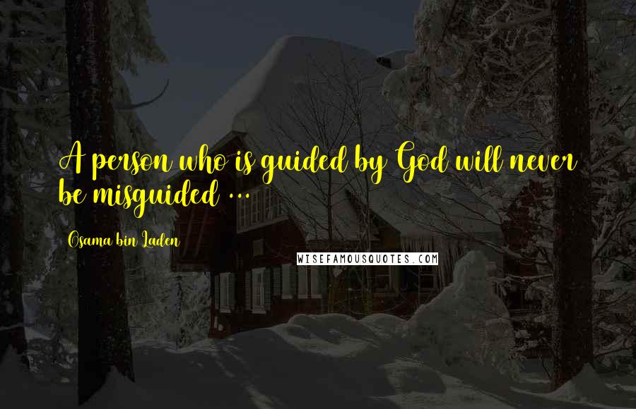 Osama Bin Laden Quotes: A person who is guided by God will never be misguided ...