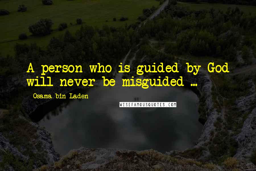Osama Bin Laden Quotes: A person who is guided by God will never be misguided ...